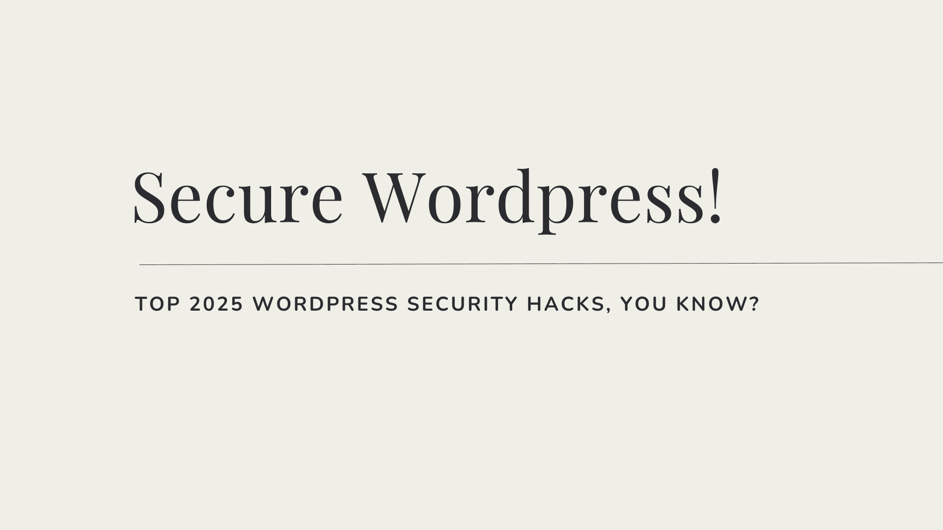 Top 2025 WordPress Security Hacks You Need to Know to Protect your website