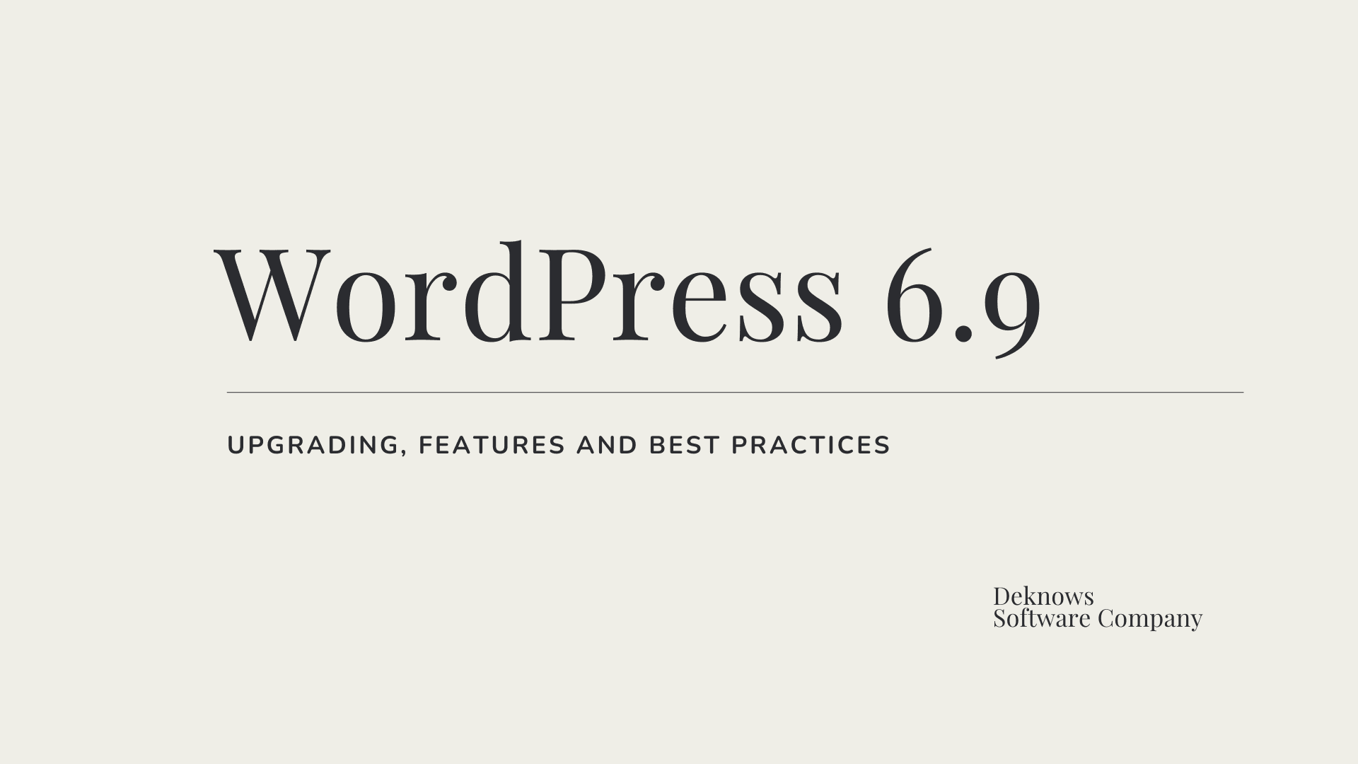 Upgrading to WordPress 6.9 - New Features and Best Practices